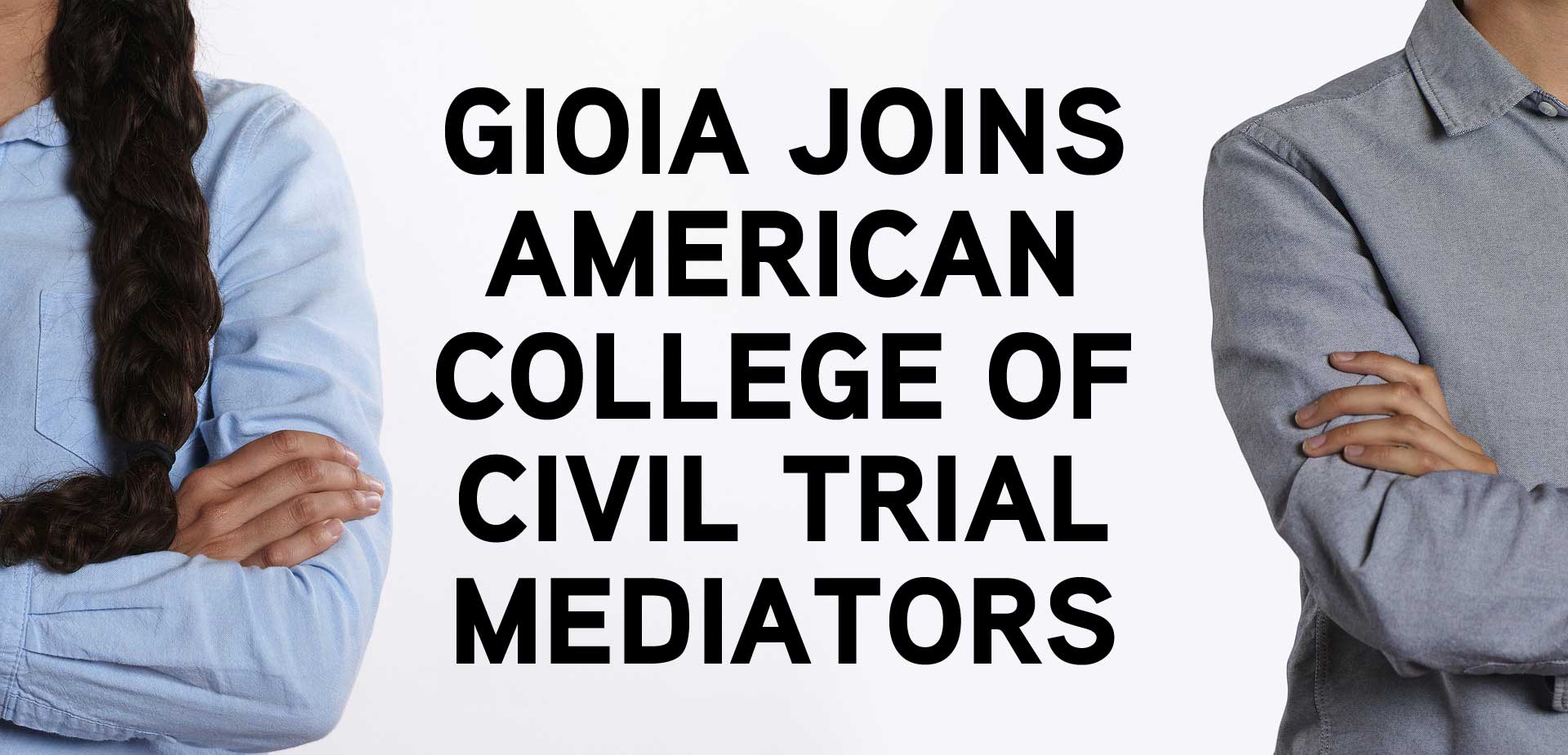 Gioia Joins American College of Civil Trial Mediators