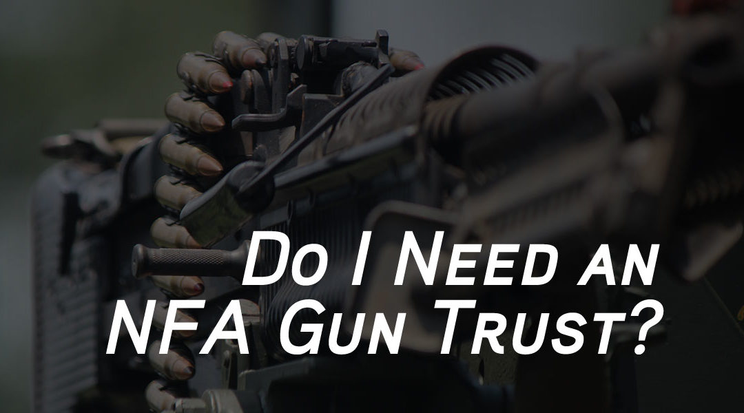 What is an NFA Gun Trust and Do I Need One?
